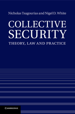 Collective Security: Theory, Law and Practice - Tsagourias, Nicholas, and White, Nigel D.