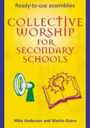 Collective Worship for Secondary Schools: Ready-to-use Assemblies
