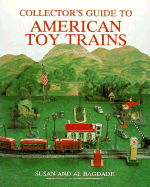 Collector's Guide to American Toy Trains - Bagdade, Susan D, and Bagdade, Sue, and Bagdade, Allen D