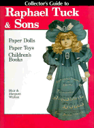 Collector's Guide to Raphael Tuck and Sons: Paper Dolls, Paper Toys and Children's Books