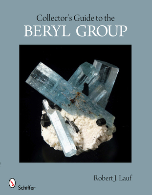 Collector's Guide to the Beryl Group - Lauf, Robert J