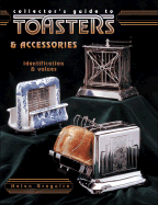 Collector's Guide to Toasters and Accessories: Identification and Values - Greguire, Helen