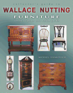 Collector's Guide to Wallace Nutting Furniture: Identification and Value Guide