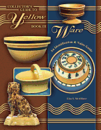 Collector's Guide to Yellow Ware, Book III: An Identification and Value Guide