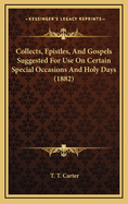 Collects, Epistles, and Gospels Suggested for Use on Certain Special Occasions and Holy Days (1882)