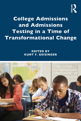 College Admissions and Admissions Testing in a Time of Transformational Change - Geisinger, Kurt F (Editor)