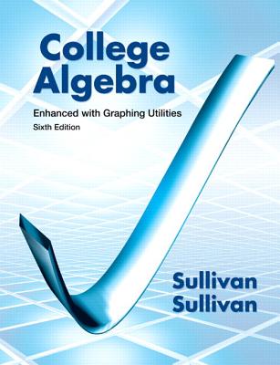 College Algebra: Enhanced with Graphing Utilities - Sullivan, Michael, III