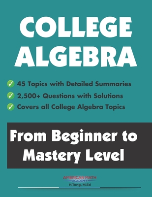 College Algebra: From Beginner to Mastery Level - Academy, American Math