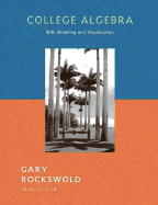 College Algebra with Modeling and Visualization - Rockswold, Gary K