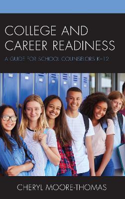 College and Career Readiness: A Guide for School Counselors K-12 - Moore-Thomas, Cheryl