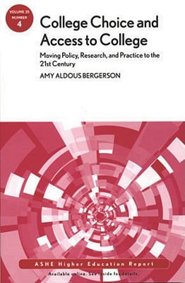 College Choice and Access to College: Moving Policy, Research and Practice to the 21st Century, Volume 35, Number 4 - Bergerson, Amy A