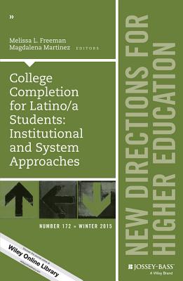 College Completion for Latino/A Students: Institutional and System Approaches: New Directions for Higher Education, Number 172 - Freeman, Melissa L, and Martinez, Magdalena