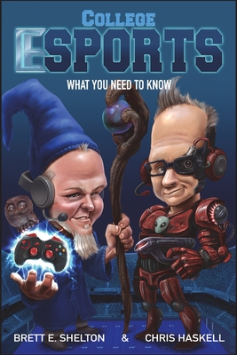 College eSports: What You Need to Know - Haskell, Chris, and Shelton, Brett E
