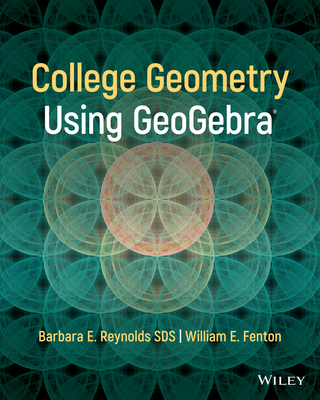 College Geometry with Geogebra - Reynolds, Barbara E, and Fenton, William E