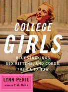 College Girls: Bluestockings, Sex Kittens, and Co-Eds, Then and Now