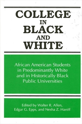 College in Black and White: African American Students in Predominantly White and in Historically Black Public Universities - Allen, Walter R (Editor), and Epps, Edgar G (Editor), and Haniff, Nesha Z (Editor)