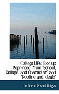 College Life: Essays Reprinted from School, College, and Character and Routine and Ideals