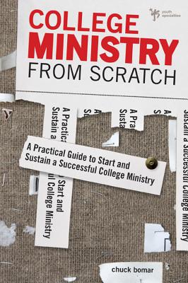 College Ministry from Scratch: A Practical Guide to Start and Sustain a Successful College Ministry - Bomar, Chuck