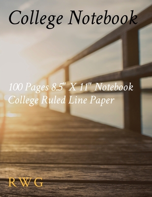 College Notebook: 100 Pages 8.5" X 11" Notebook College Ruled Line Paper - Rwg