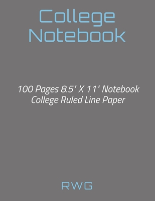 College Notebook: 100 Pages 8.5" X 11" Notebook College Ruled Line Paper - Rwg