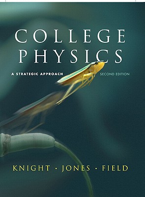 College Physics: A Strategic Approach - Knight, Randall Dewey, and Jones, Brian, and Field, Stuart