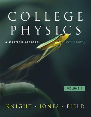 College Physics: A Strategic Approach - Knight, and Jones, and Field