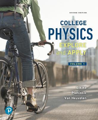 College Physics: Explore and Apply, Volume 1 - Etkina, Eugenia, and Planinsic, Gorazd, and Van Heuvelen, Alan