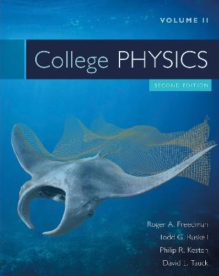 College Physics Volume 2 - Freedman, Roger, and Ruskell, Todd, and Kesten, Philip R, Professor