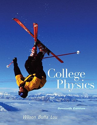 College Physics with Masteringphysics - Wilson, Jerry D, and Buffa, Anthony J, and Lou, Bo