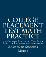 College Placement Test Math Practice: 200 College Placement Test Math Practice Problems and Solutions