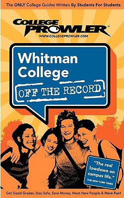 College Prowler: Whitman College - Off the Record - Takach, Jessica, and Burns, Adam (Editor), and Moore, Kimberly (Editor)