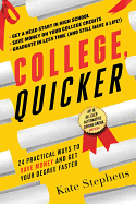 College, Quicker: 24 Practical Ways to Save Money and Get Your Degree Faster