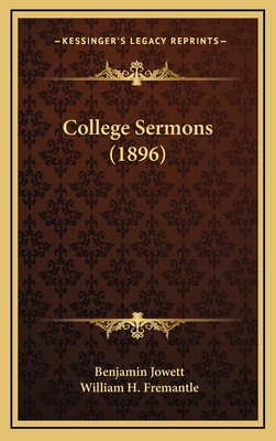 College Sermons (1896) - Jowett, Benjamin, Prof., and Fremantle, William H (Editor)