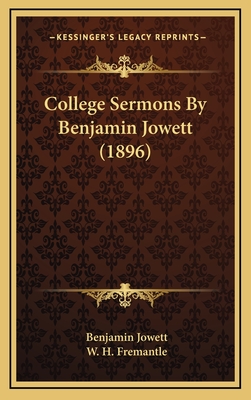 College Sermons by Benjamin Jowett (1896) - Jowett, Benjamin, Prof., and Fremantle, W H (Editor)