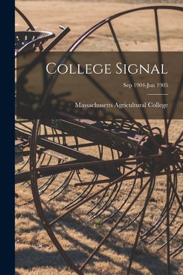 College Signal [microform]; Sep 1904-Jun 1905 - Massachusetts Agricultural College (Creator)