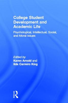 College Student Development and Academic Life: Psychological, Intellectual, Social and Moral Issues - Altbach, Philip G (Editor), and Arnold, Karen (Editor), and King, Ilda Carreiro (Editor)