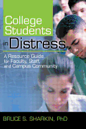 College Students in Distress: A Resource Guide for Faculty, Staff, and Campus Community