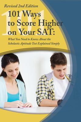 College Study Hacks: 101 Ways to Score Higher on Your SAT Reasoning Exam: What You Need to Know Explained Simply Revised 2nd Edition (Revised) - Sack, Rebekah