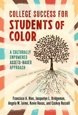 College Success for Students of Color: A Culturally Empowered, Assets-Based Approach - Rios, Francisco A, and Bridgeman, Jacquelyn L, and Jaime, Angela M