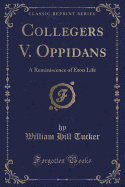 Collegers V. Oppidans: A Reminiscence of Eton Life (Classic Reprint)