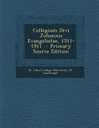Collegium Divi Johannis Evangelistae, 1511-1911 - Primary Source Edition