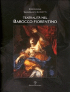 Collezione Gianfranco Luzzetti: Teatralita Nel Barocco Fiorentino