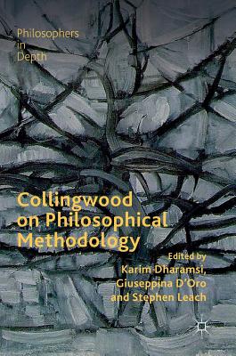 Collingwood on Philosophical Methodology - Dharamsi, Karim (Editor), and D'Oro, Giuseppina (Editor), and Leach, Stephen (Editor)