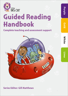 Collins Big Cat - Guided Reading Handbook Orange to Lime: Complete Teaching and Assessment Support - Matthews, Gill (Editor), and Collins Big Cat (Prepared for publication by)