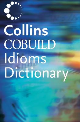 Collins Cobuild Dictionary of Idioms: Second Edition - Cobuild, Collins, and Collins Cobuild