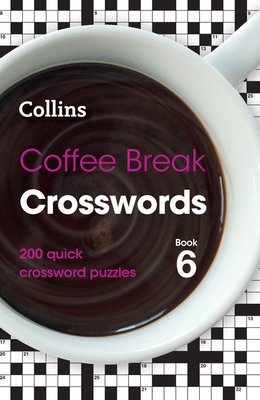 Collins Crosswords - Coffee Break Crosswords Book 6: 200 Quick Crossword Puzzles - Collins Puzzles