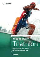 Collins Need to Know? Triathlon: How to Swim, Ride and Run- For Racing, Fitness or Fun - Beer, Joe