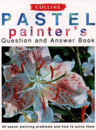 Collins Pastel Painter's Question and Answer Book