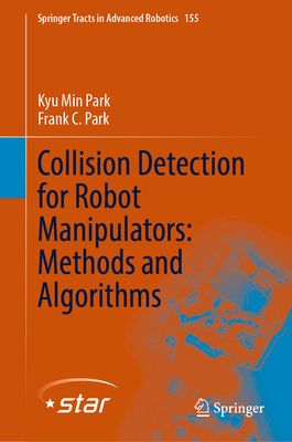 Collision Detection for Robot Manipulators: Methods and Algorithms - Park, Kyu Min, and Park, Frank C.