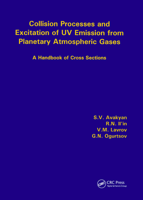 Collision Processes and Excitation of UV Emission from Planetary Atmospheric Gases: A Handbook of Cross Sections - Avakyan, Sv, and Ii'in, R N, and Lavrov, V M